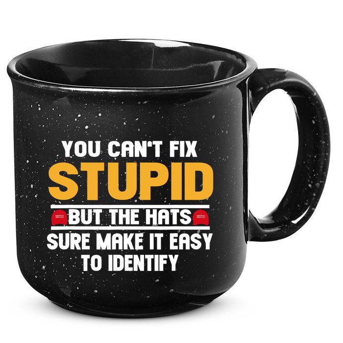 You CanT Fix Stupid But The Hats Sure Make It Easy 15oz Campfire Ceramic Mug