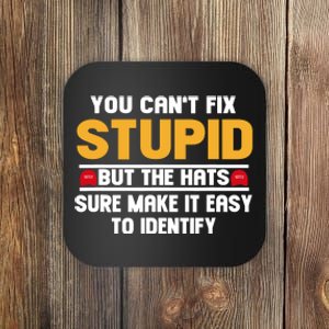 You CanT Fix Stupid But The Hats Sure Make It Easy Coaster