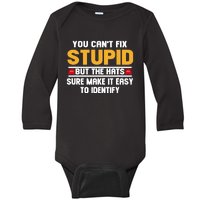 You CanT Fix Stupid But The Hats Sure Make It Easy Baby Long Sleeve Bodysuit