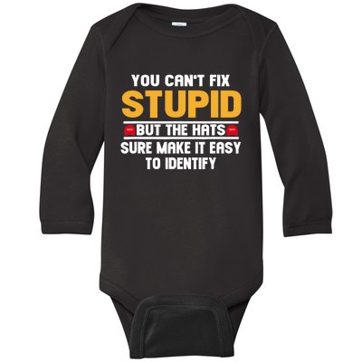 You CanT Fix Stupid But The Hats Sure Make It Easy Baby Long Sleeve Bodysuit