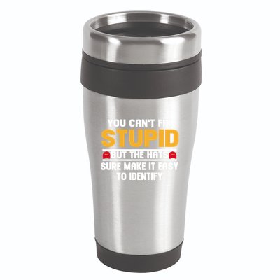 You CanT Fix Stupid But The Hats Sure Make It Easy 16oz Travel Tumbler