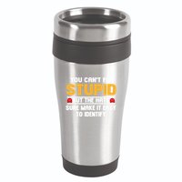 You CanT Fix Stupid But The Hats Sure Make It Easy 16oz Travel Tumbler