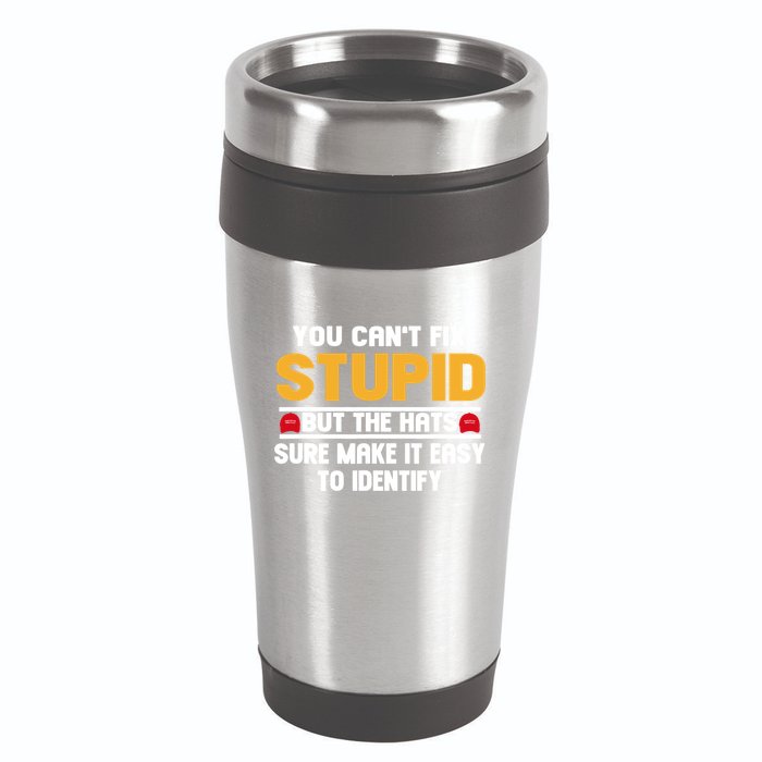 You CanT Fix Stupid But The Hats Sure Make It Easy 16oz Travel Tumbler