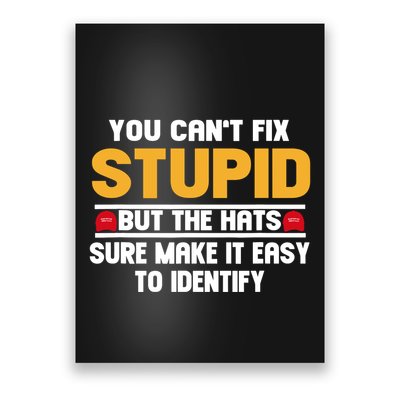You CanT Fix Stupid But The Hats Sure Make It Easy Poster