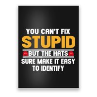You CanT Fix Stupid But The Hats Sure Make It Easy Poster