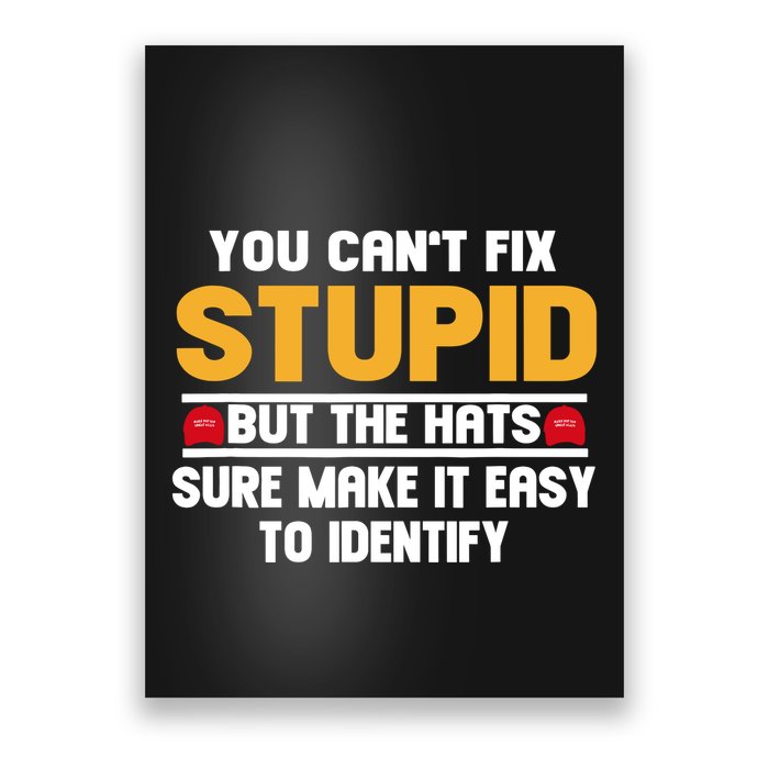You CanT Fix Stupid But The Hats Sure Make It Easy Poster