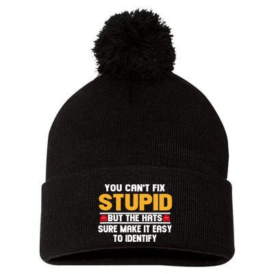 You CanT Fix Stupid But The Hats Sure Make It Easy Pom Pom 12in Knit Beanie