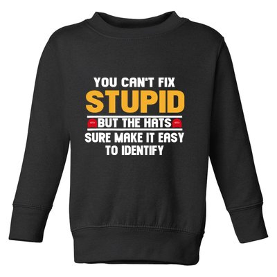 You CanT Fix Stupid But The Hats Sure Make It Easy Toddler Sweatshirt