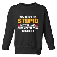 You CanT Fix Stupid But The Hats Sure Make It Easy Toddler Sweatshirt