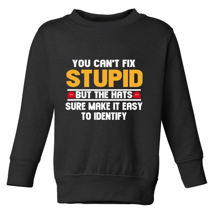 You CanT Fix Stupid But The Hats Sure Make It Easy Toddler Sweatshirt