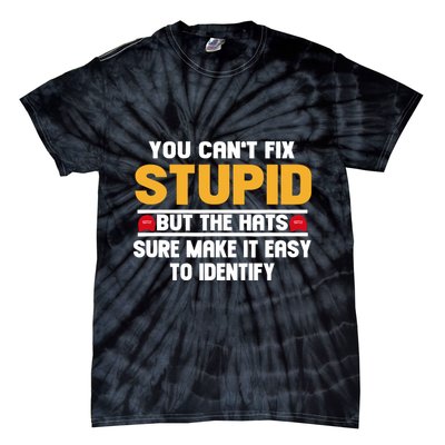 You CanT Fix Stupid But The Hats Sure Make It Easy Tie-Dye T-Shirt