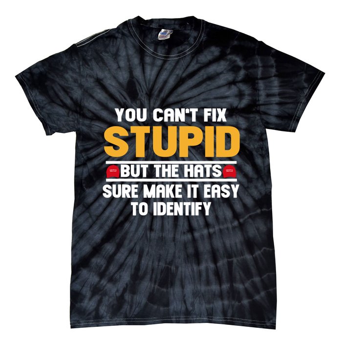 You CanT Fix Stupid But The Hats Sure Make It Easy Tie-Dye T-Shirt
