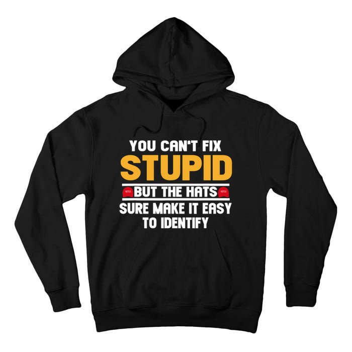 You CanT Fix Stupid But The Hats Sure Make It Easy Tall Hoodie
