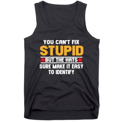 You CanT Fix Stupid But The Hats Sure Make It Easy Tank Top