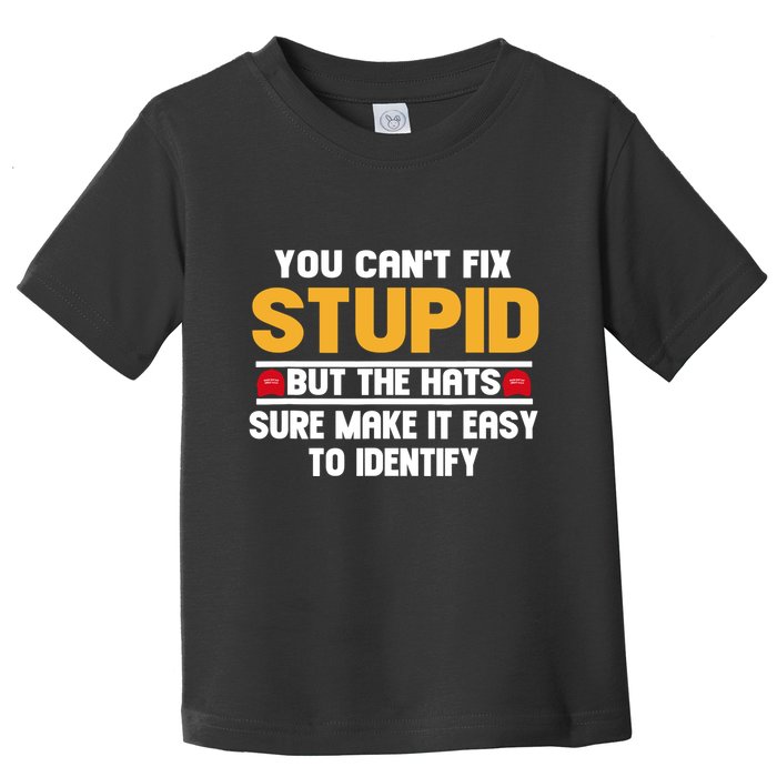 You CanT Fix Stupid But The Hats Sure Make It Easy Toddler T-Shirt
