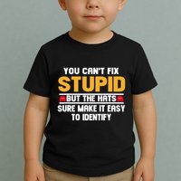 You CanT Fix Stupid But The Hats Sure Make It Easy Toddler T-Shirt