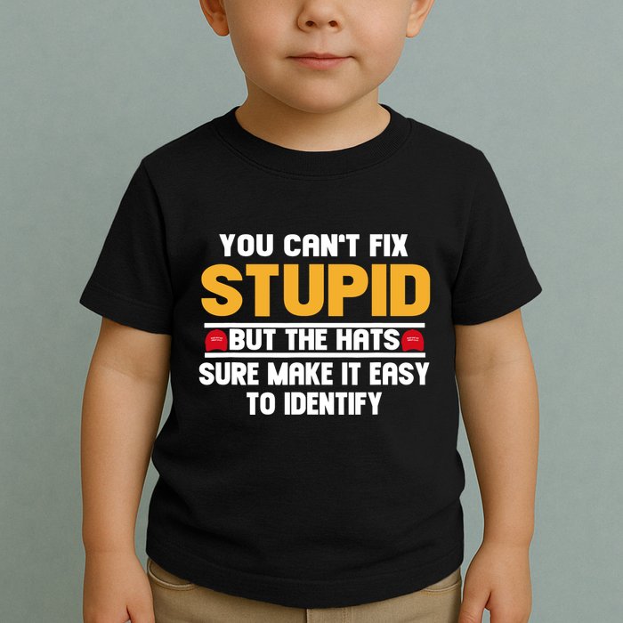 You CanT Fix Stupid But The Hats Sure Make It Easy Toddler T-Shirt