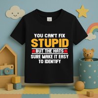 You CanT Fix Stupid But The Hats Sure Make It Easy Toddler T-Shirt
