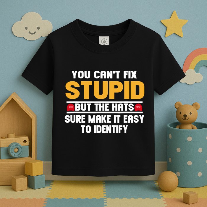You CanT Fix Stupid But The Hats Sure Make It Easy Toddler T-Shirt