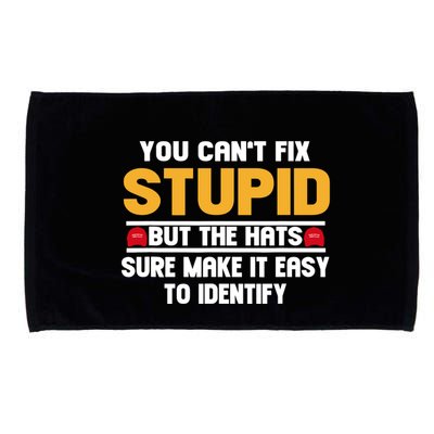 You CanT Fix Stupid But The Hats Sure Make It Easy Microfiber Hand Towel