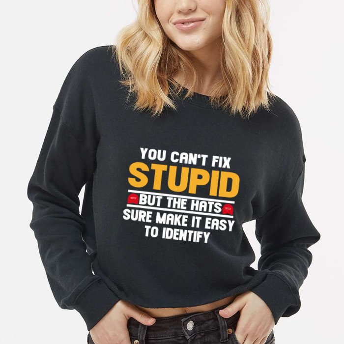 You CanT Fix Stupid But The Hats Sure Make It Easy Cropped Pullover Crew