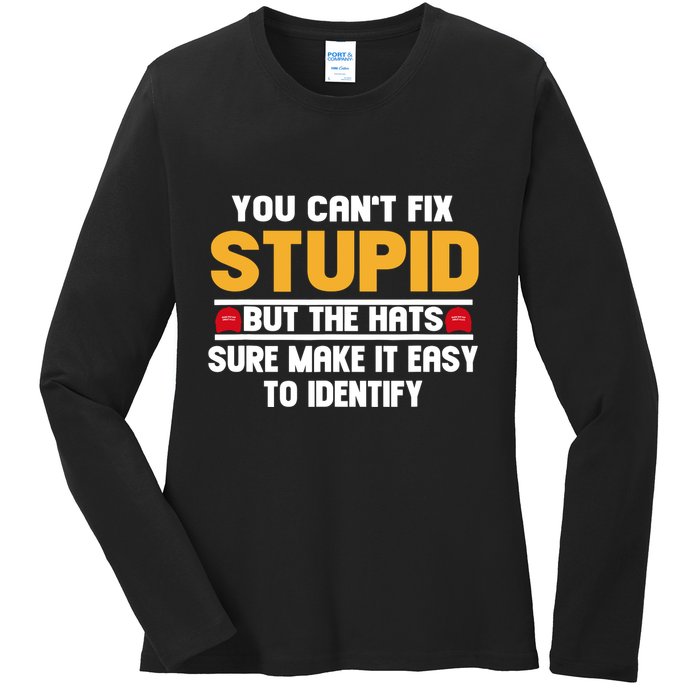 You CanT Fix Stupid But The Hats Sure Make It Easy Ladies Long Sleeve Shirt