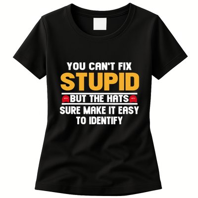 You CanT Fix Stupid But The Hats Sure Make It Easy Womens T-Shirt