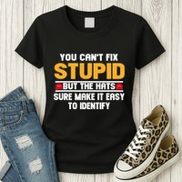 You CanT Fix Stupid But The Hats Sure Make It Easy Womens T-Shirt