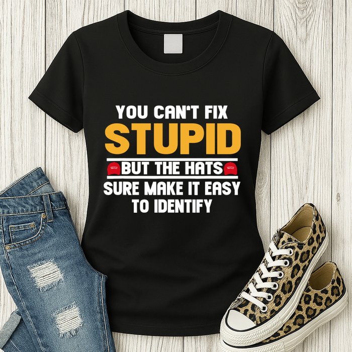 You CanT Fix Stupid But The Hats Sure Make It Easy Womens T-Shirt