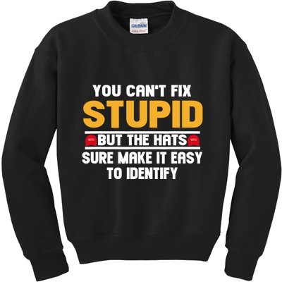You CanT Fix Stupid But The Hats Sure Make It Easy Kids Sweatshirt