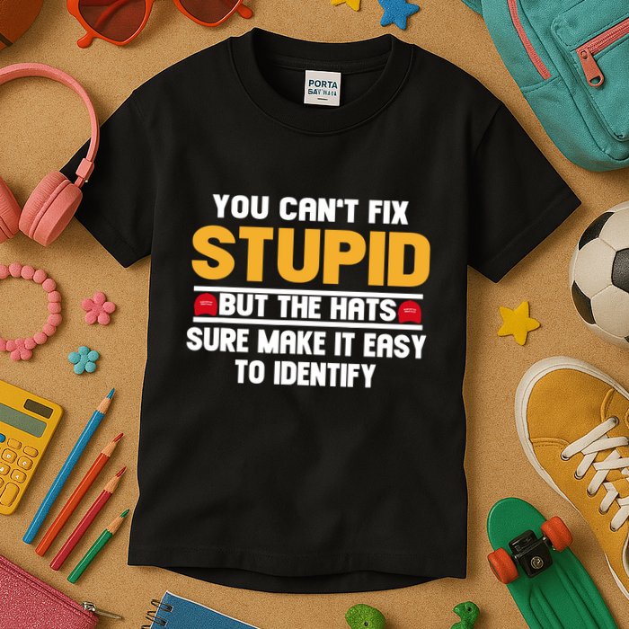 You CanT Fix Stupid But The Hats Sure Make It Easy Kids T-Shirt