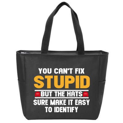 You CanT Fix Stupid But The Hats Sure Make It Easy Zip Tote Bag