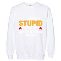 You CanT Fix Stupid But The Hats Sure Make It Easy Garment-Dyed Sweatshirt