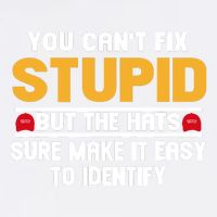 You CanT Fix Stupid But The Hats Sure Make It Easy Garment-Dyed Sweatshirt