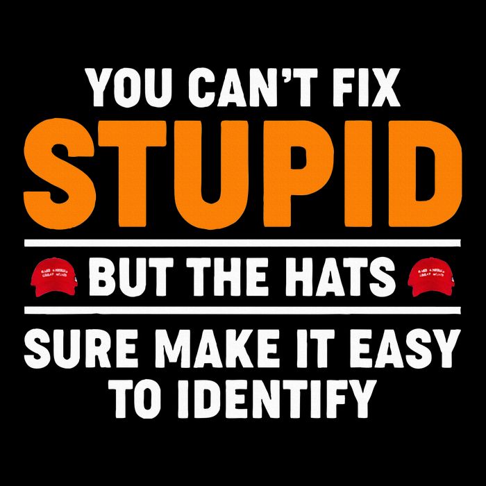 You CanT Fix Stupid But The Hats Sure Make It Easy Identify Flat Bill Trucker Hat