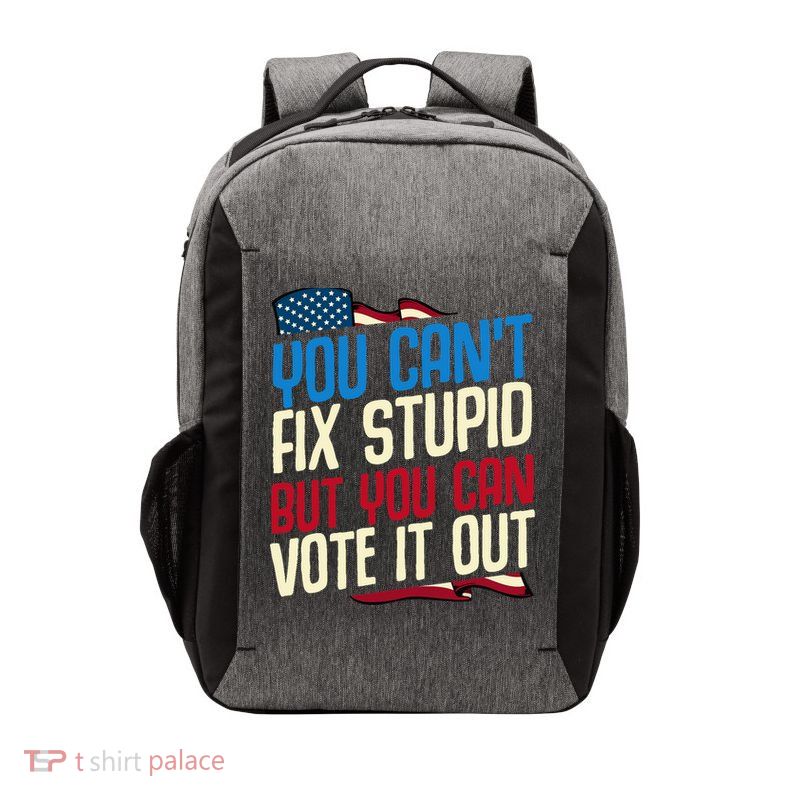 You Cant Fix Stupid But You Can Vote It Out Anti Trump Gift Vector Backpack