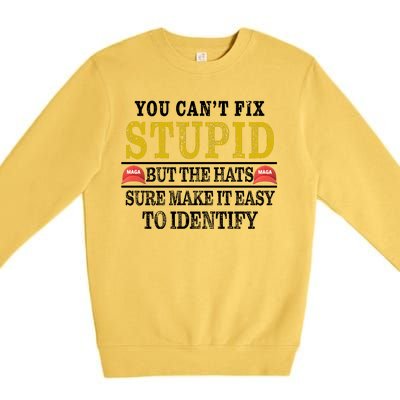 You Can't Fix Stupid But The Hats Sure Make It Easy To Identify Funny Premium Crewneck Sweatshirt