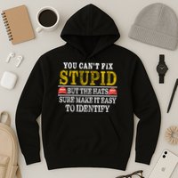 You Can't Fix Stupid But The Hats Sure Make It Easy To Identify Funny Hoodie