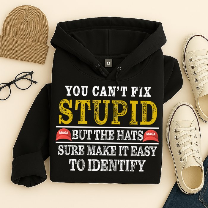 You Can't Fix Stupid But The Hats Sure Make It Easy To Identify Funny Hoodie
