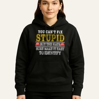 You Can't Fix Stupid But The Hats Sure Make It Easy To Identify Funny Hoodie
