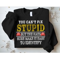 You Can't Fix Stupid But The Hats Sure Make It Easy To Identify Funny Sweatshirt