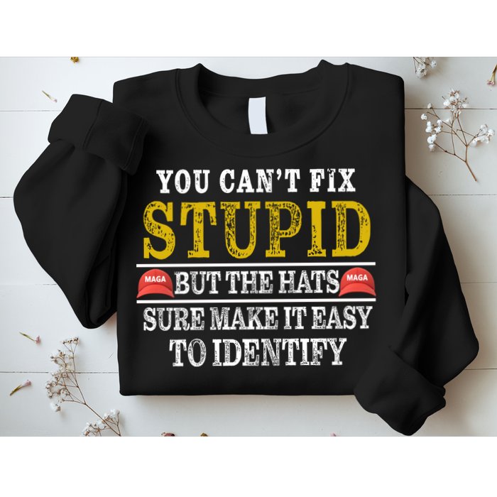 You Can't Fix Stupid But The Hats Sure Make It Easy To Identify Funny Sweatshirt
