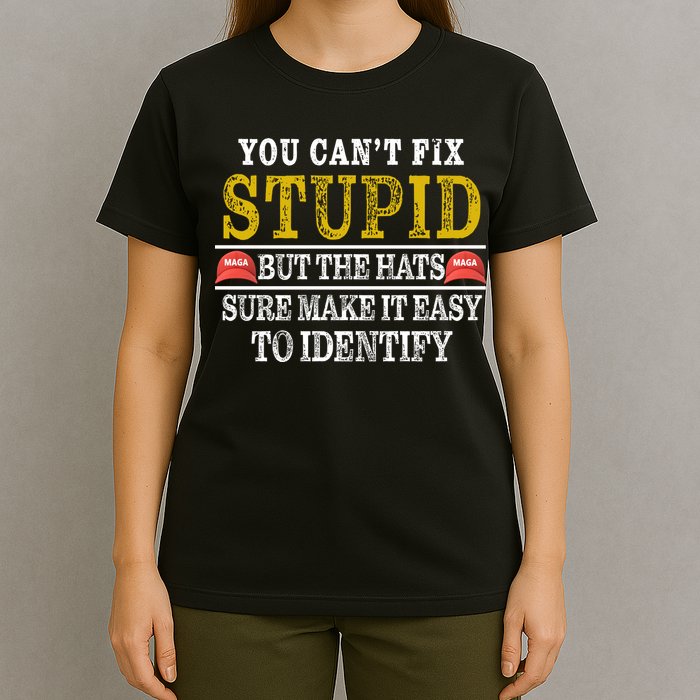 You Can't Fix Stupid But The Hats Sure Make It Easy To Identify Funny T-Shirt