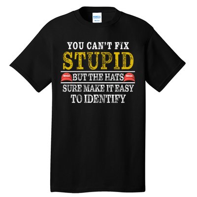 You Can't Fix Stupid But The Hats Sure Make It Easy To Identify Funny Tall T-Shirt