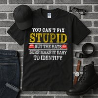 You Can't Fix Stupid But The Hats Sure Make It Easy To Identify Funny Tall T-Shirt