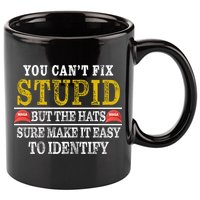You Can't Fix Stupid But The Hats Sure Make It Easy To Identify Funny 11oz C Handle Ceramic Mug