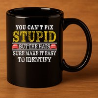 You Can't Fix Stupid But The Hats Sure Make It Easy To Identify Funny 11oz C Handle Ceramic Mug