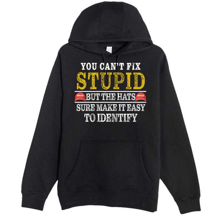 You Can't Fix Stupid But The Hats Sure Make It Easy To Identify Funny Premium Pullover Hoodie