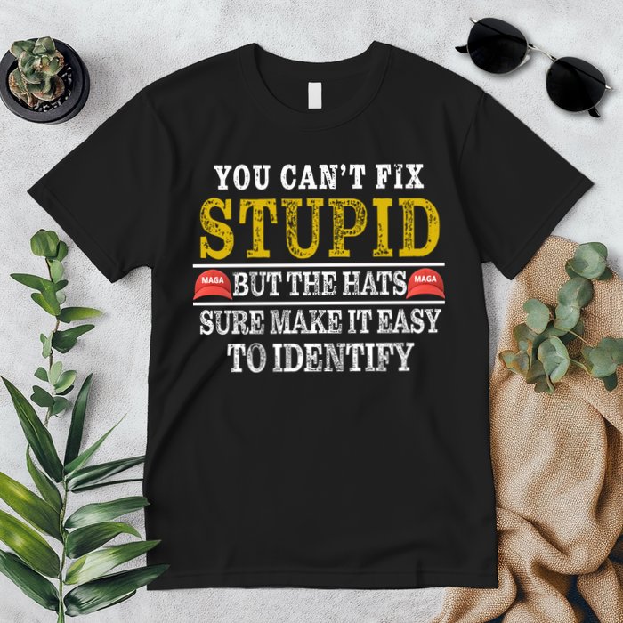You Can't Fix Stupid But The Hats Sure Make It Easy To Identify Funny Premium T-Shirt
