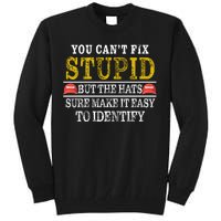 You Can't Fix Stupid But The Hats Sure Make It Easy To Identify Funny Tall Sweatshirt